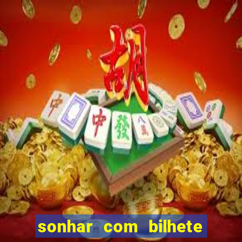 sonhar com bilhete de loteria